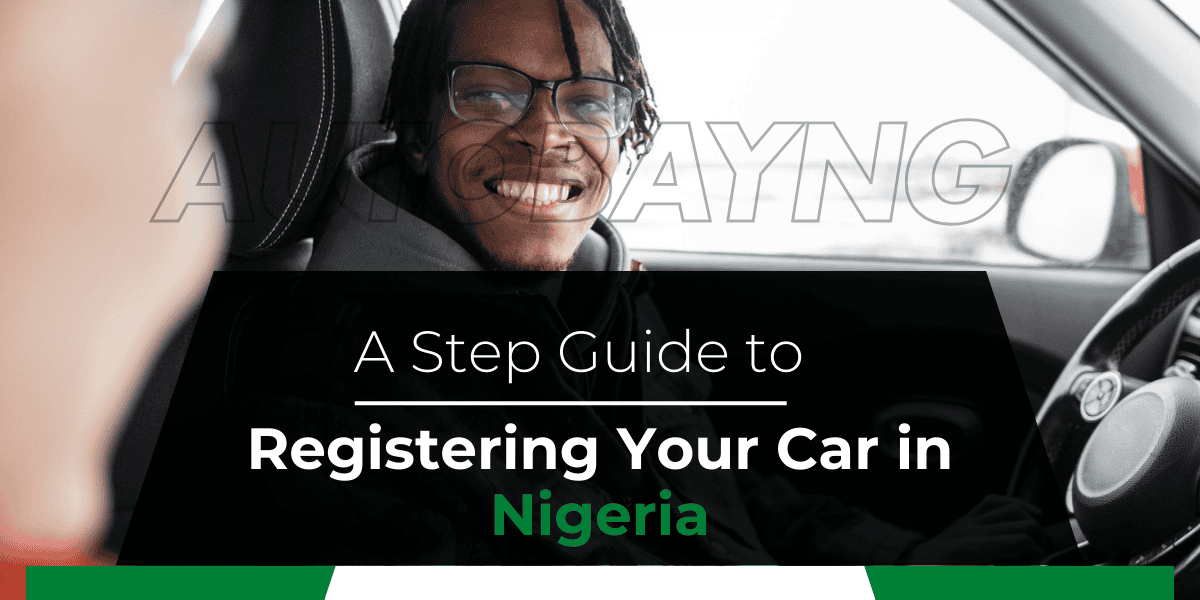 A complete step by step guide on how to register your car in Nigeria